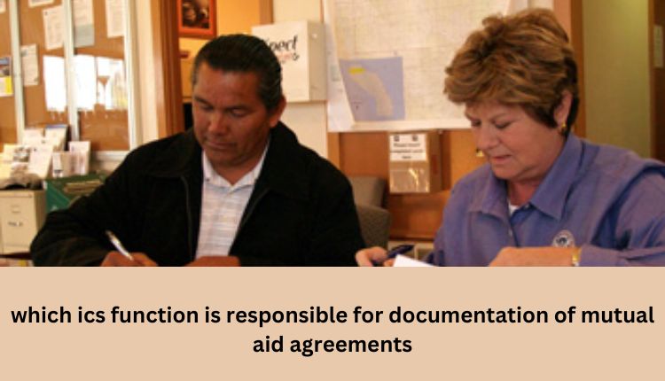which ics function is responsible for documentation of mutual aid agreements